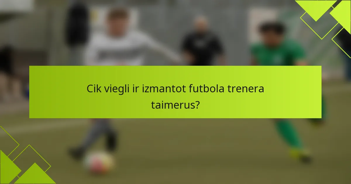 Cik viegli ir izmantot futbola trenera taimerus?