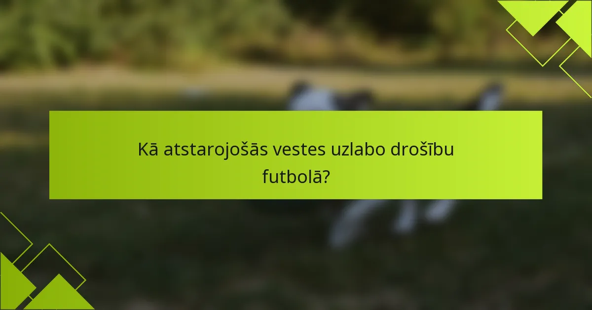 Kā atstarojošās vestes uzlabo drošību futbolā?
