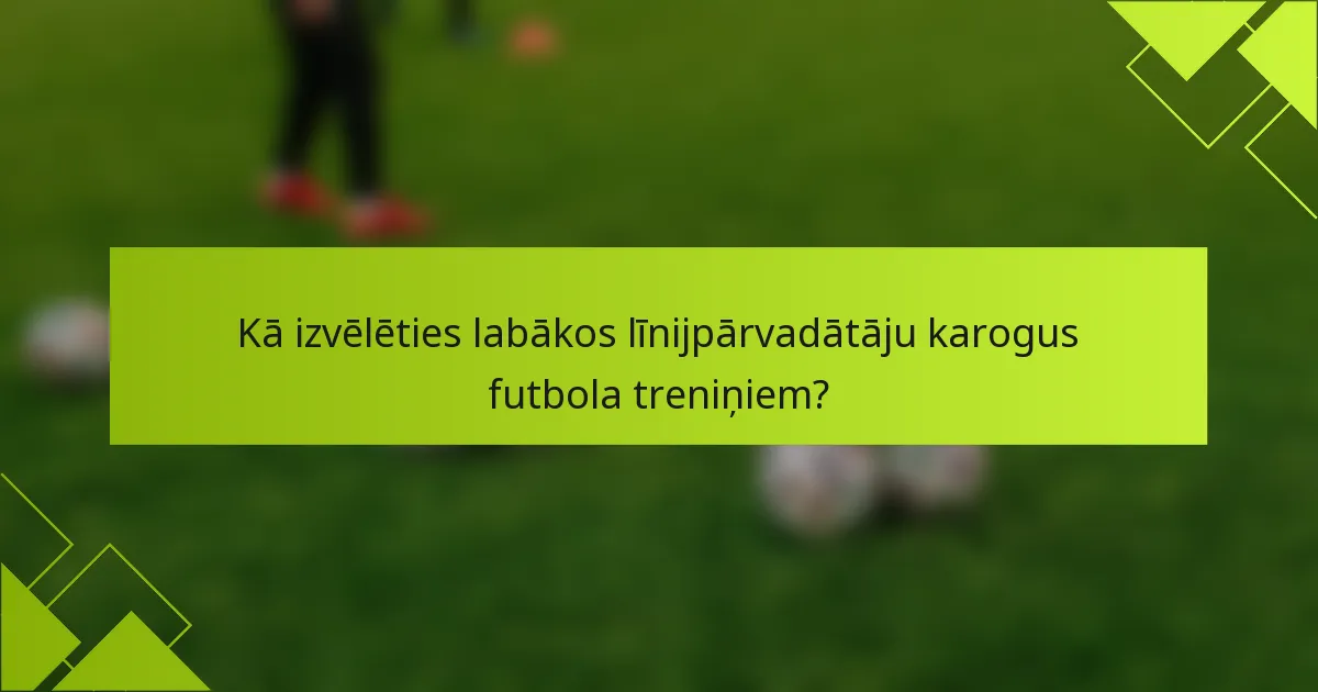 Kā izvēlēties labākos līnijpārvadātāju karogus futbola treniņiem?