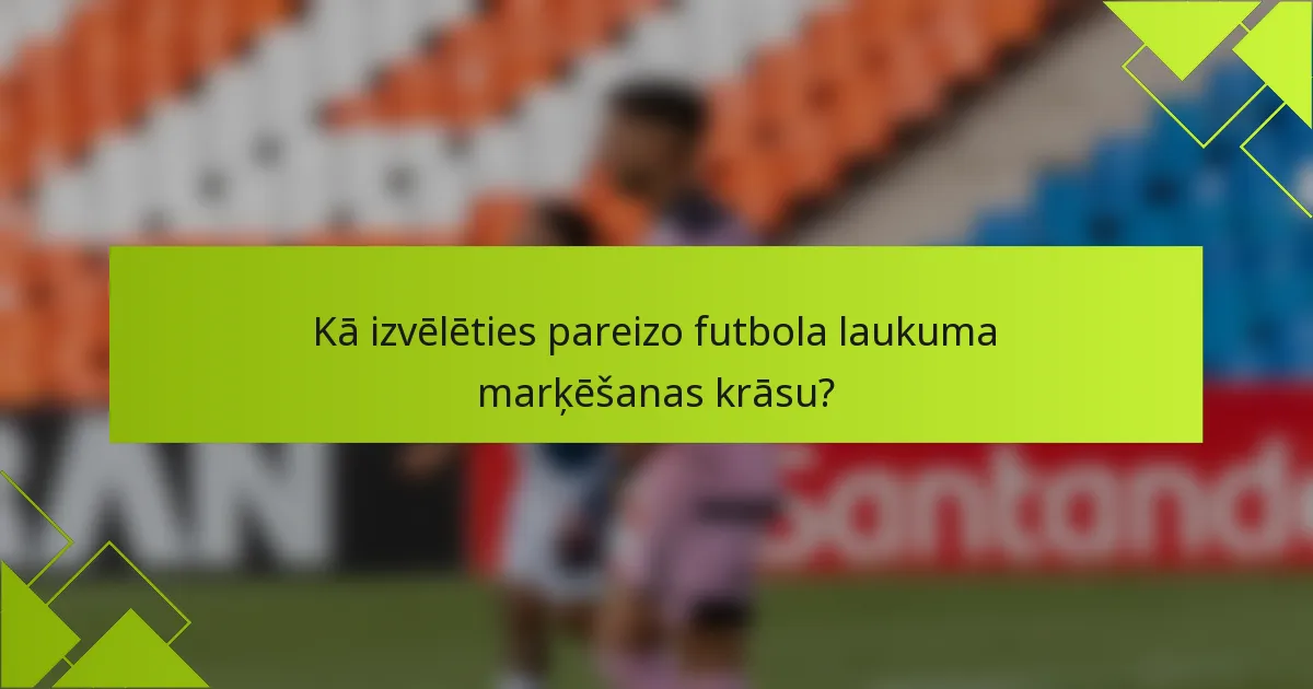 Kā izvēlēties pareizo futbola laukuma marķēšanas krāsu?