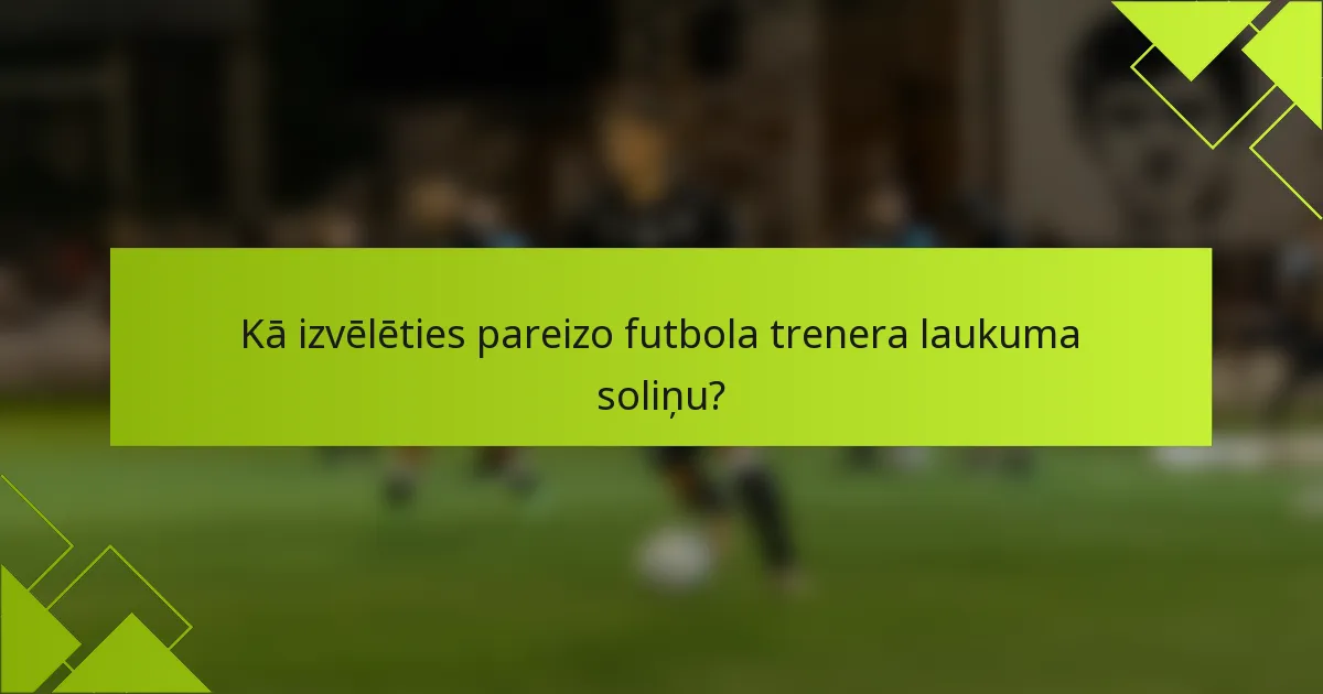 Kā izvēlēties pareizo futbola trenera laukuma soliņu?