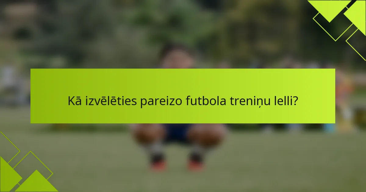 Kā izvēlēties pareizo futbola treniņu lelli?