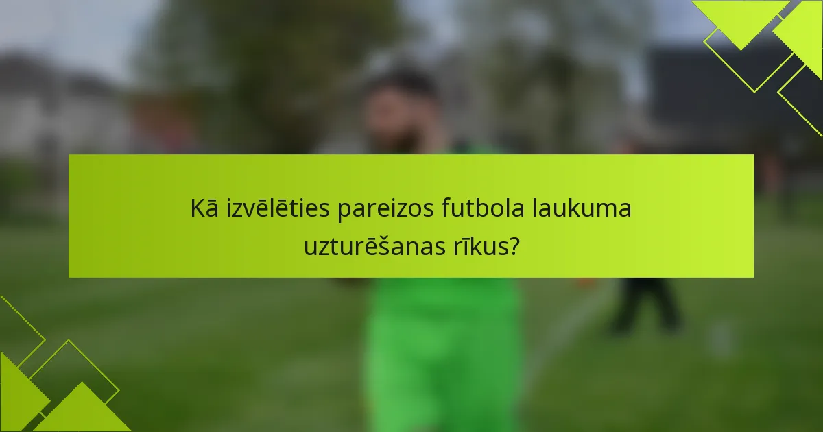 Kā izvēlēties pareizos futbola laukuma uzturēšanas rīkus?