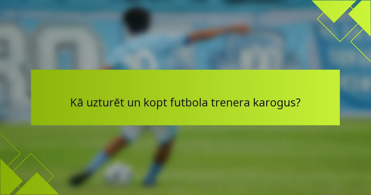 Kā uzturēt un kopt futbola trenera karogus?