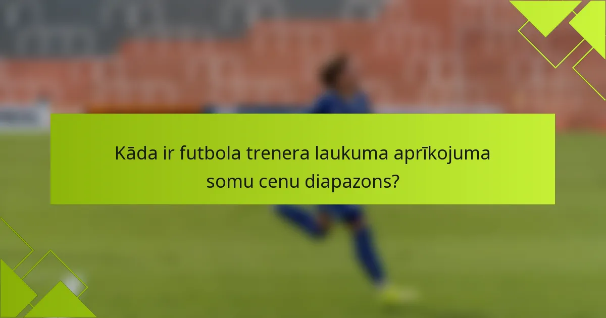 Kāda ir futbola trenera laukuma aprīkojuma somu cenu diapazons?