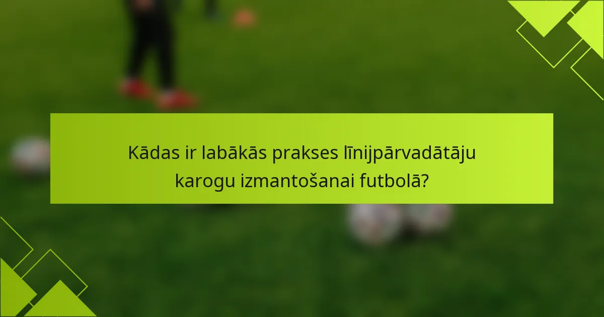 Kādas ir labākās prakses līnijpārvadātāju karogu izmantošanai futbolā?
