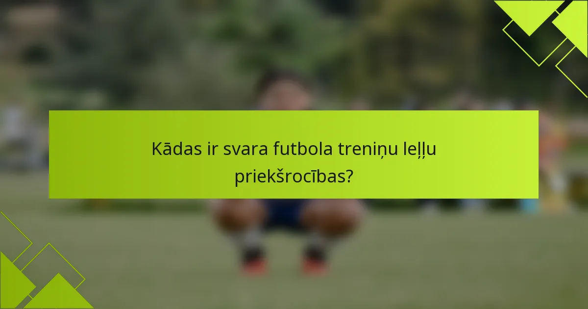 Kādas ir svara futbola treniņu leļļu priekšrocības?