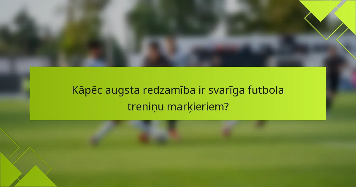 Kāpēc augsta redzamība ir svarīga futbola treniņu marķieriem?