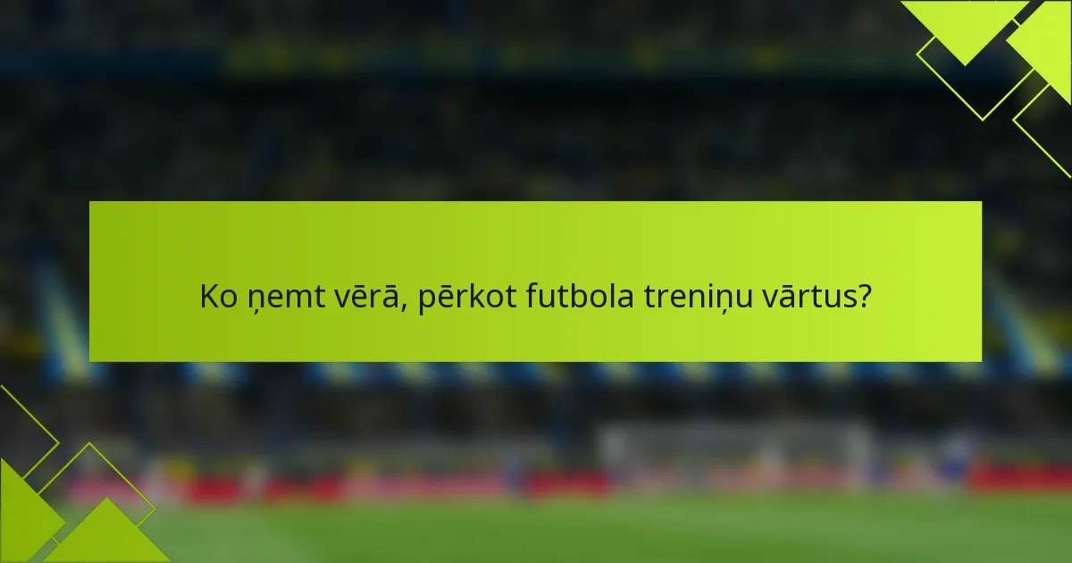 Ko ņemt vērā, pērkot futbola treniņu vārtus?