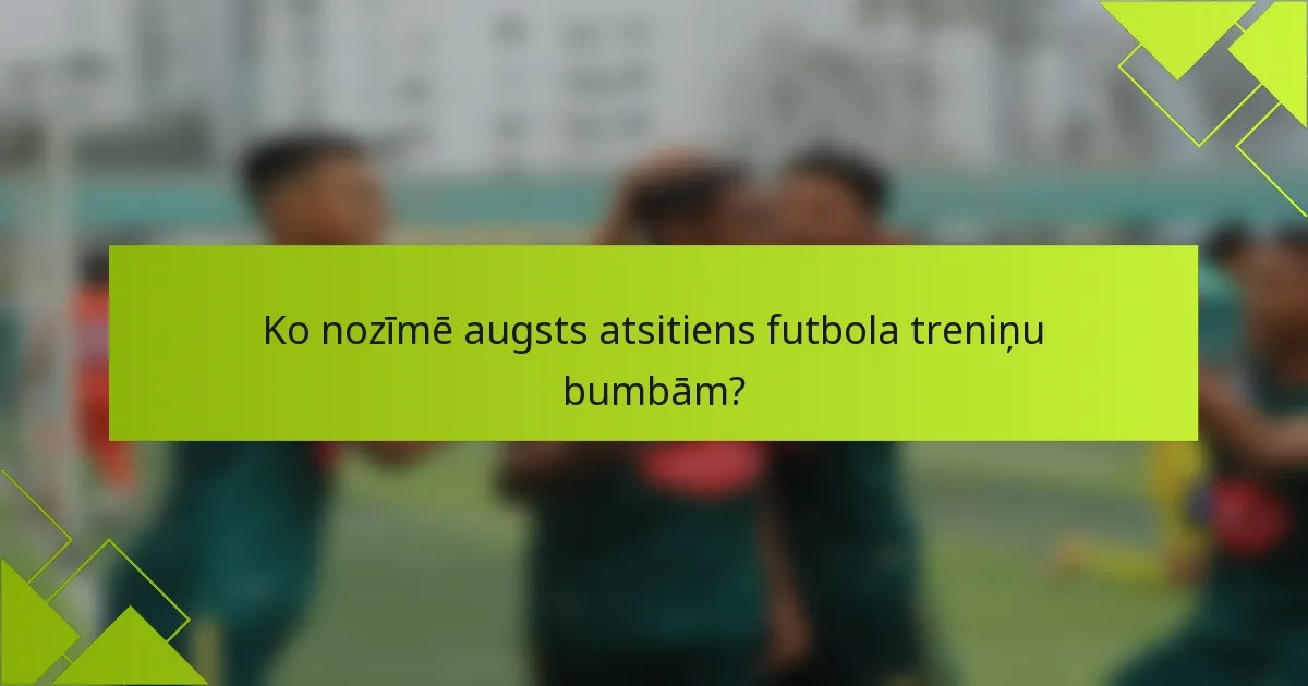 Ko nozīmē augsts atsitiens futbola treniņu bumbām?