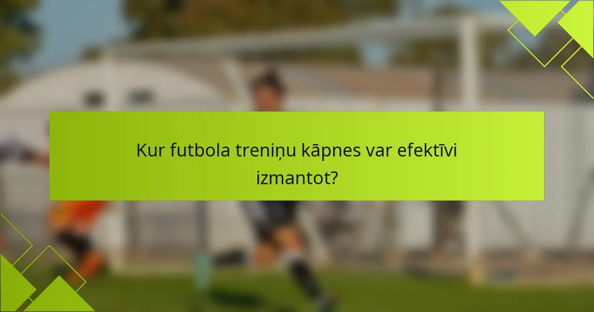 Kur futbola treniņu kāpnes var efektīvi izmantot?