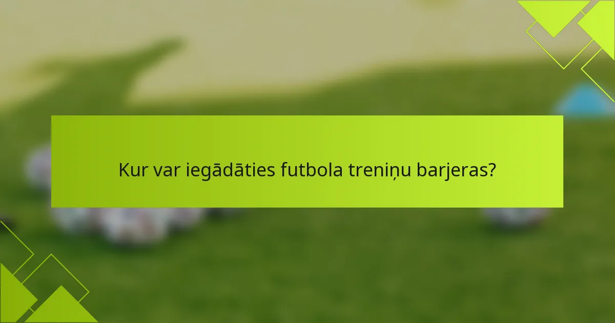 Kur var iegādāties futbola treniņu barjeras?
