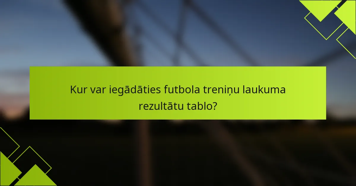 Kur var iegādāties futbola treniņu laukuma rezultātu tablo?