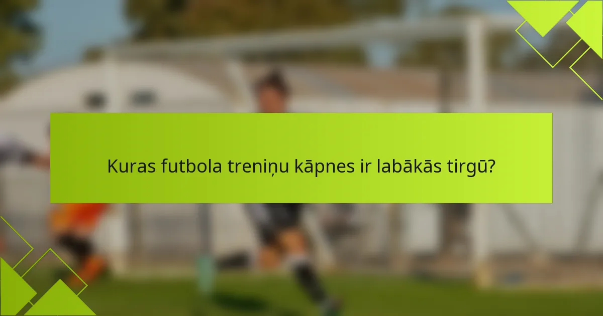 Kuras futbola treniņu kāpnes ir labākās tirgū?