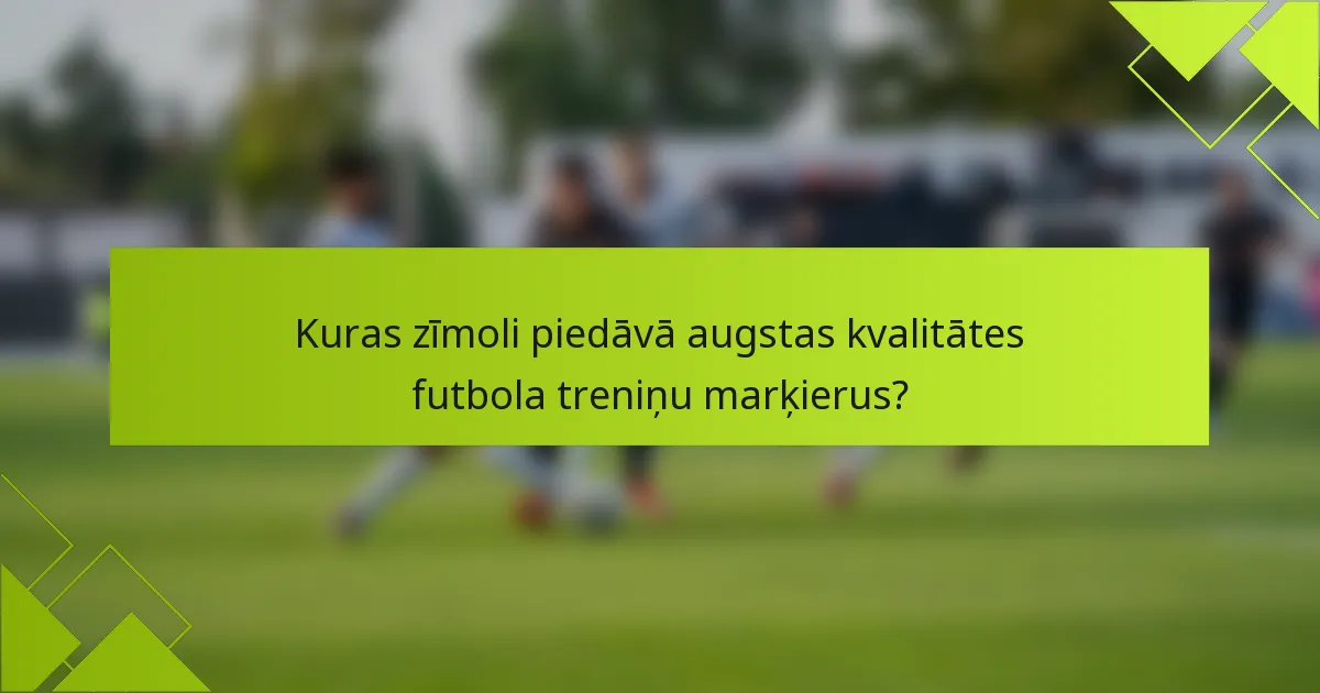 Kuras zīmoli piedāvā augstas kvalitātes futbola treniņu marķierus?