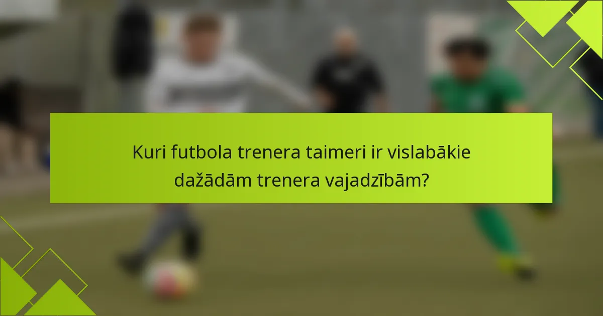 Kuri futbola trenera taimeri ir vislabākie dažādām trenera vajadzībām?