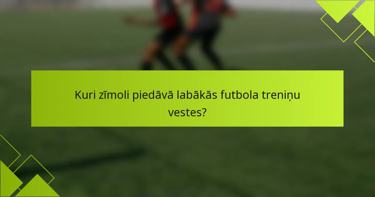 Kuri zīmoli piedāvā labākās futbola treniņu vestes?